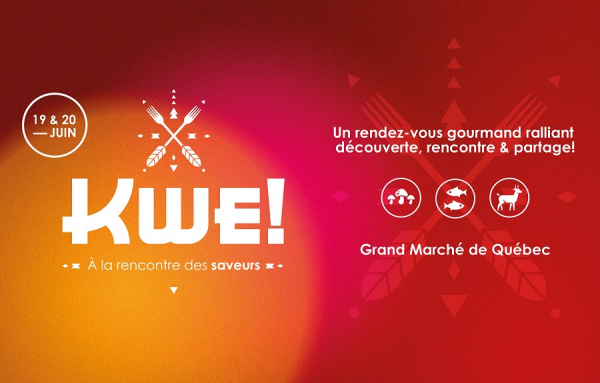 INVITATION : KWE! &Agrave; la rencontre des saveurs, les 19 &amp; 20 juin &agrave; Qu&eacute;bec