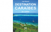 DESTINATION CARAÏBES en voilier, le récit de voyage de Lise Hérard